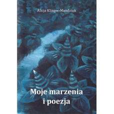 Moje marzenia i poezja T.1